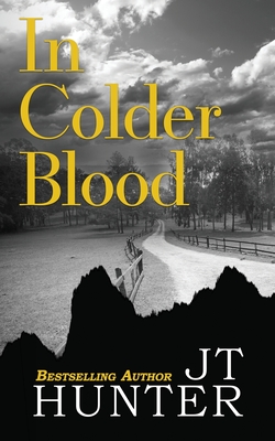 In Colder Blood: On the Trail of Dick Hickock & Perry Smith - Jt Hunter