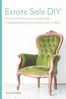 Estate Sale DIY: How to Run your own Estate Sale Instead of Paying Someone Else to Do It - Annie Smidt