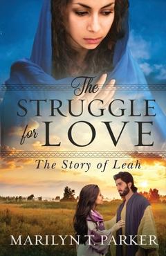 Poza produsului The Struggle for Love: The Story of Leah: The Story of Leah: The Story of Leah - Marilyn T. Parker