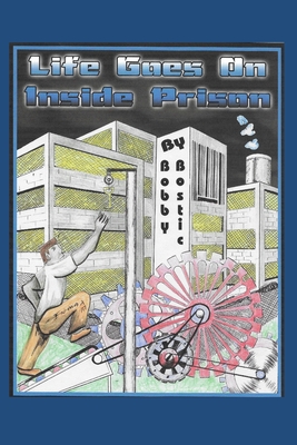 Life Goes On Inside Prison - Bobby Bostic