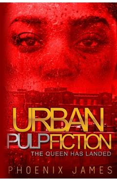 Coperta cărții 'Urban Pulp Fiction: The Queen Has Landed - Phoenix James'