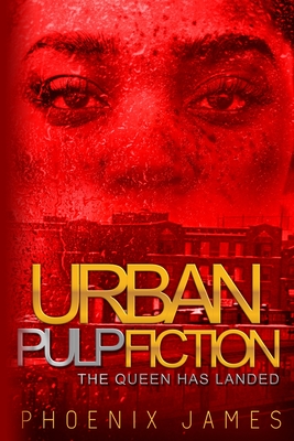 Urban Pulp Fiction: The Queen Has Landed - Phoenix James