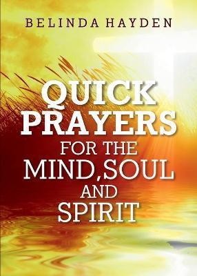 Quick Prayers For The Mind, Soul and Spirit - Belinda Hayden