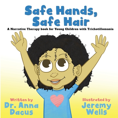 Safe Hands, Safe Hair: A Narrative Therapy book for Young Children with Trichotillomania - Anna Dacus