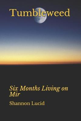 Tumbleweed: Six Months Living on Mir - Shannon Lucid
