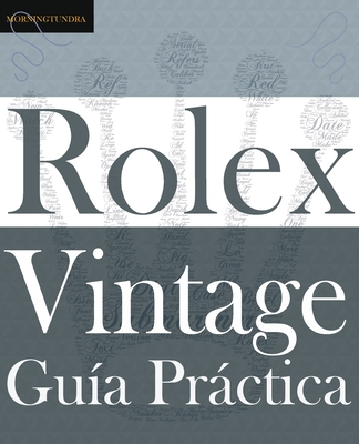 Guía Práctica del Rolex Vintage: Un manual de supervivencia para la aventura del Rolex vintage - Colin A. Whte