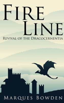 Fire Line Revival of the Dracocernentia - Marques A. Bowden
