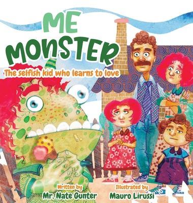 Me Monster: The selfish kid who learns to love - Nate Gunter