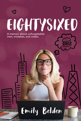 Eightysixed: A memoir about unforgettable men, mistakes, and meals. - Emily Belden