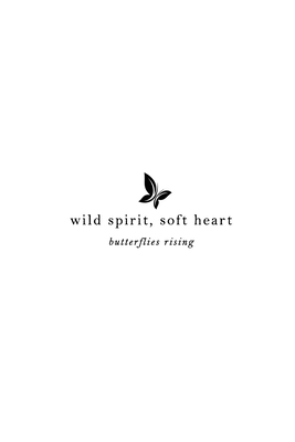 wild spirit, soft heart - Butterflies Rising