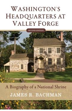 Poza produsului Washington's Headquarters at Valley Forge: A Biography of a National Shrine (Second Edition) - James R. Bachman
