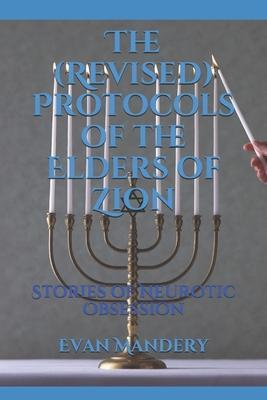 The (Revised) Protocols of the Elders of Zion: Stories of Neurotic Obsession - Evan Mandery