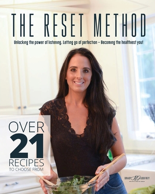 The Reset Method: Unlocking the Power of Listening, Letting Go of Perfection, Becoming the Healthiest You - Brady Godfrey