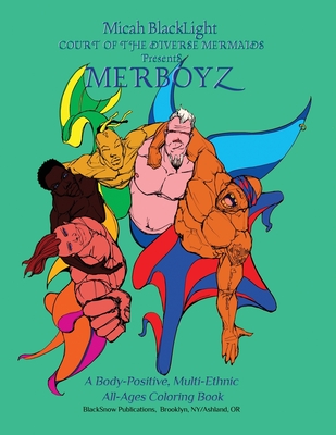 Court of the Diverse Mermaids Presents MERBOYZ: A Body Positive, Multi-Ethnic, All-Ages Coloring Book - Micah Blacklight