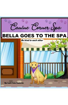 Coperta cărții 'Bella Goes To The Spa: Be kind to each other - Lucie Cote Contente'
