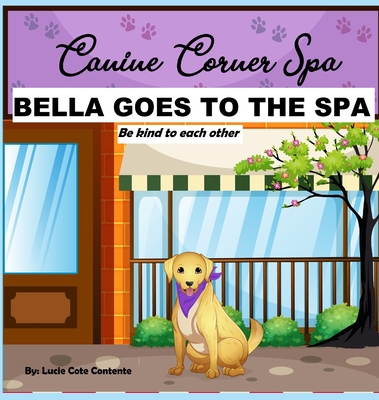 Coperta cărții 'Bella Goes To The Spa: Be kind to each other - Lucie Cote Contente'