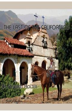Coperta cărții 'The Last of the Californios: The Pico Family, 1775-1894 - Howard R. Holter'