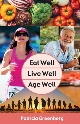 Eat Well, Live Well, Age Well - Patricia Greenberg