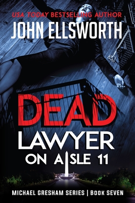 Dead Lawyer on Aisle 11: Michael Gresham Legal Thriller Series Book Seven - John Ellsworth