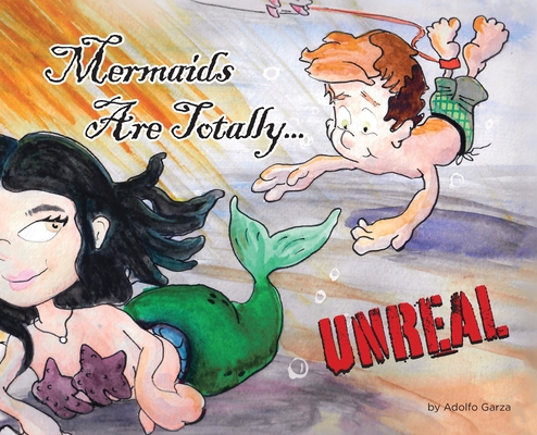 Coperta cărții 'Mermaids Are Totally... UNREAL - Adolfo Garza'