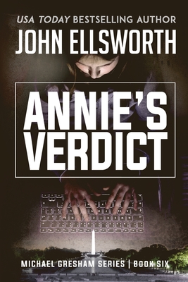 Annie's Verdict: Michael Gresham Legal Thriller Series Book Six - John Ellsworth
