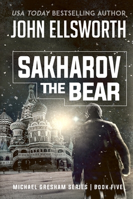 Sakharov the Bear: Michael Gresham Legal Thriller Series Book Five - John Ellsworth