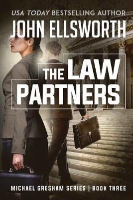 The Law Partners: Michael Gresham Legal Thriller Series Book Three - John Ellsworth