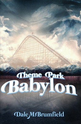 Theme Park Babylon - Dale M. Brumfield