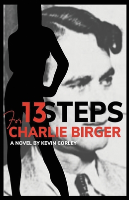 13 Steps for Charlie Birger - Kevin Corley
