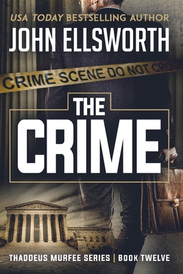 The Crime: Thaddeus Murfee Legal Thriller Series Book Twelve - John Ellsworth