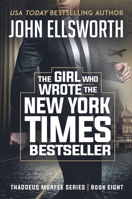 The Girl Who Wrote The New York Times Bestseller: Thaddeus Murfee Legal Thriller Series Book 8 - John Ellsworth