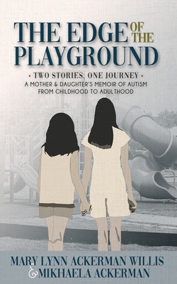 The Edge of The Playground: Two Stories one Journey: A Mother and Daughter's Memoir of Autism From Childhood to Adulthood - Mikhaela Ackerman