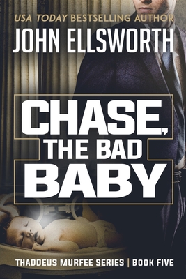 Chase, the Bad Baby: Thaddeus Murfee Legal Thriller Series Book Five - John Ellsworth