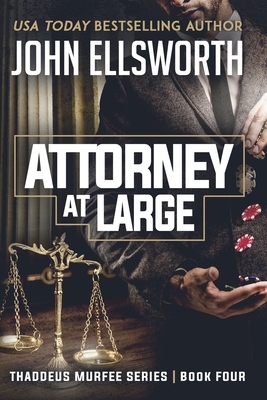 Attorney at Large: Thaddeus Murfee Legal Thriller Series Book Four - John Ellsworth