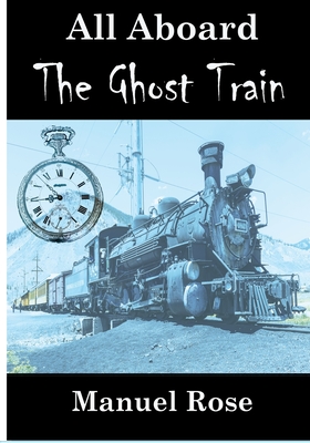 All Aboard The Ghost Train - Manuel Rose