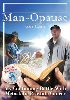 Man - Opause My Continuing Battle with Metastatic Prostate Cancer - Gary R. R. Harris