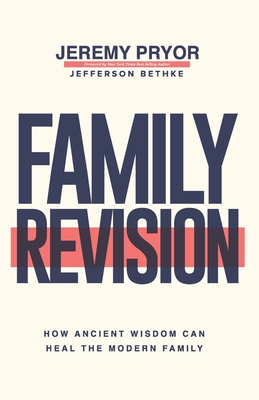Family Revision: How Ancient Wisdom Can Heal the Modern Family - Jefferson Bethke