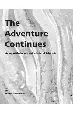 Coperta cărții 'The Adventure Continues: Living with Amyotrophic Lateral Sclerosis (ALS) - Marcel D. Laperriere'