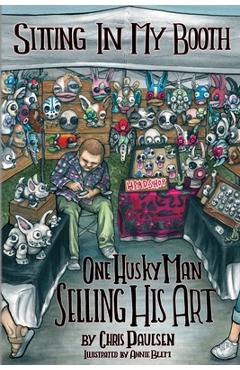 Coperta cărții 'Sitting In My Booth: One Husky Man Selling His Art - Chris Paulsen'