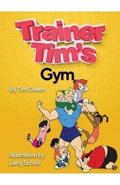 Coperta cărții 'Trainer Tim's Gym - Tim Green'