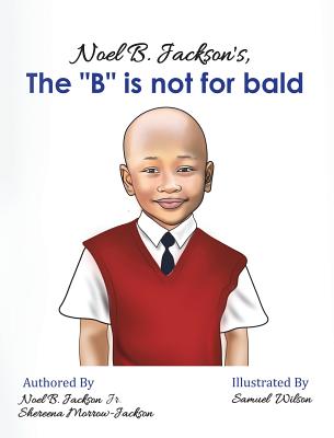 Noel B. Jackson's The B is Not For Bald - Noel B. Jackson