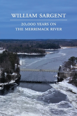 20,000 Years on the Merrimack River - William Sargent