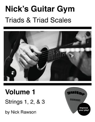 Nick's Guitar Gym: Triads and Triad Scales, Vol. 1: Strings 1, 2, and 3 - Nick Rawson