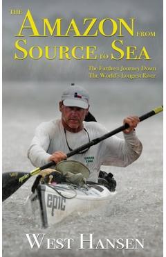 Coperta cărții 'The Amazon from Source to Sea: The Farthest Journey Down the World's Longest River - West Hansen'