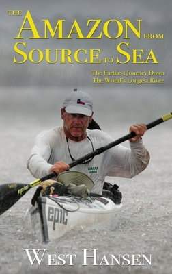 Coperta cărții 'The Amazon from Source to Sea: The Farthest Journey Down the World's Longest River - West Hansen'