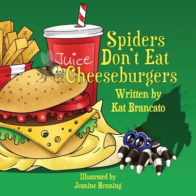 Spiders Don't Eat Cheeseburgers - Kat Brancato