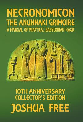 Necronomicon - The Anunnaki Grimoire: A Manual of Practical Babylonian Magick - Joshua Free