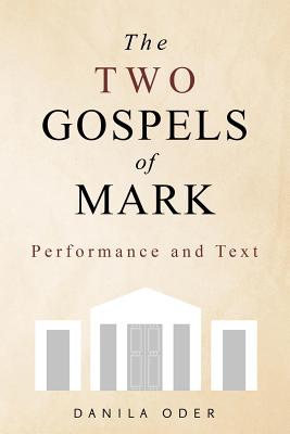 The Two Gospels of Mark: Performance and Text - Danila Oder