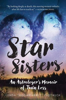 Star Sisters: An Astrologer's Memoir of Twin Loss - Linda Moonrabbit Zlotnick