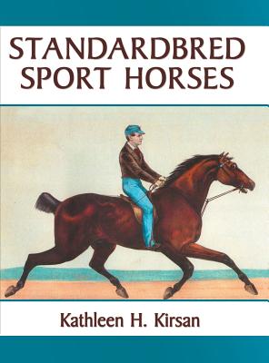Standardbred Sport Horses - Kathleen H. Kirsan